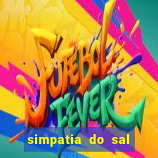 simpatia do sal grosso para afastar rival