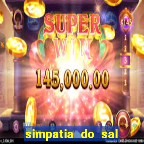 simpatia do sal grosso para afastar rival