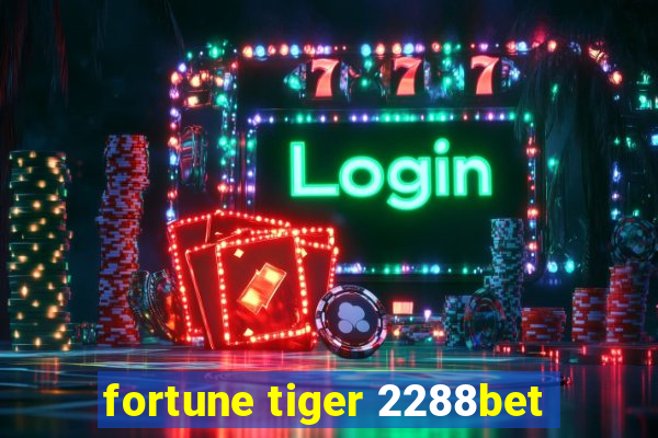 fortune tiger 2288bet