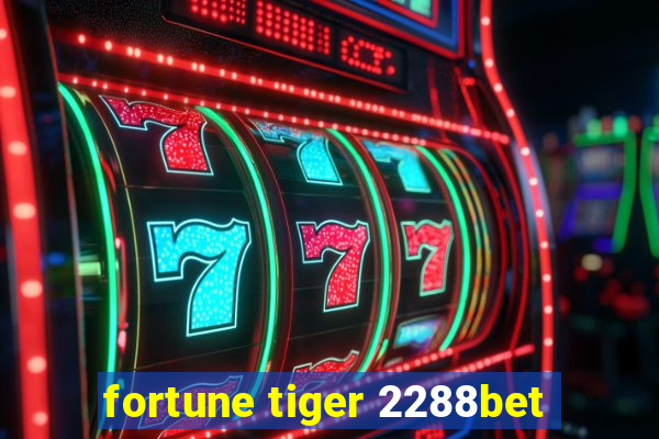 fortune tiger 2288bet