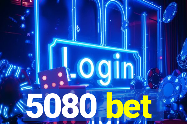 5080 bet