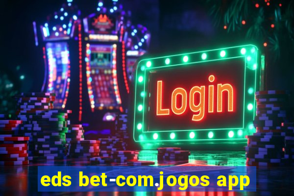 eds bet-com.jogos app