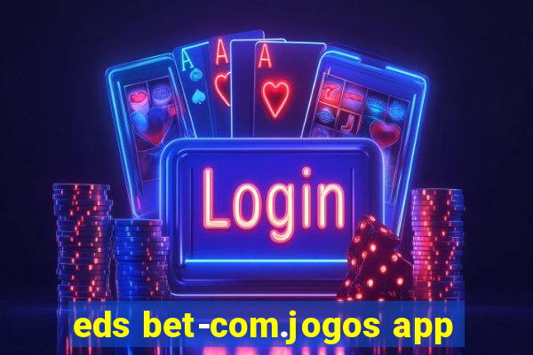 eds bet-com.jogos app