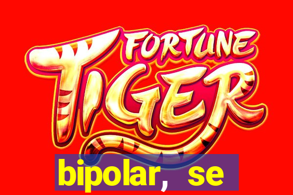 bipolar, se arrepende do que faz