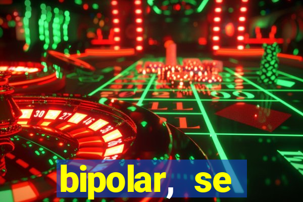 bipolar, se arrepende do que faz