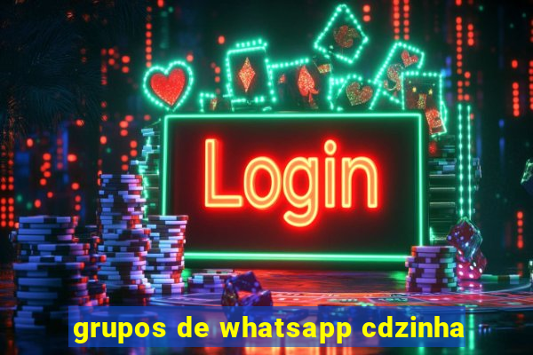 grupos de whatsapp cdzinha