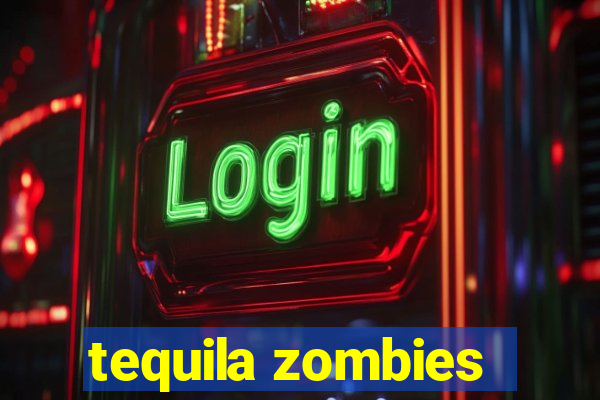 tequila zombies