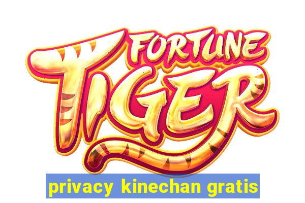 privacy kinechan gratis