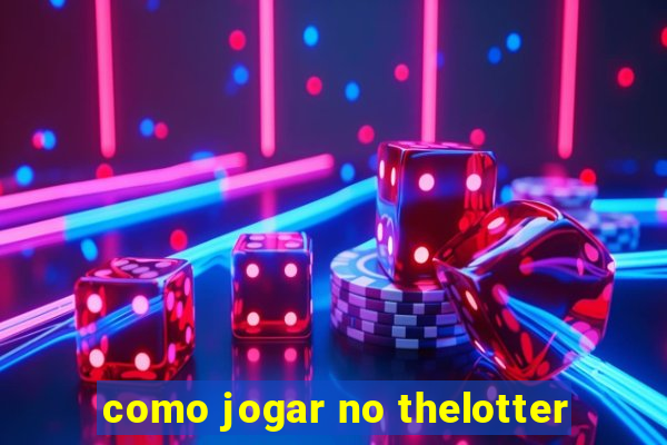 como jogar no thelotter