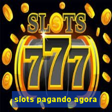 slots pagando agora