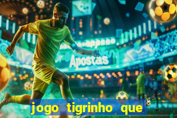 jogo tigrinho que da bonus no cadastro