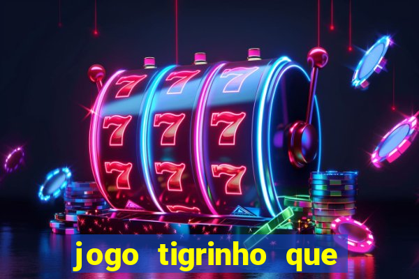 jogo tigrinho que da bonus no cadastro