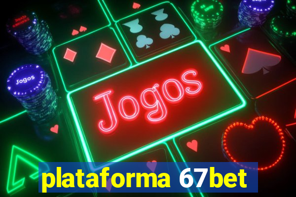 plataforma 67bet