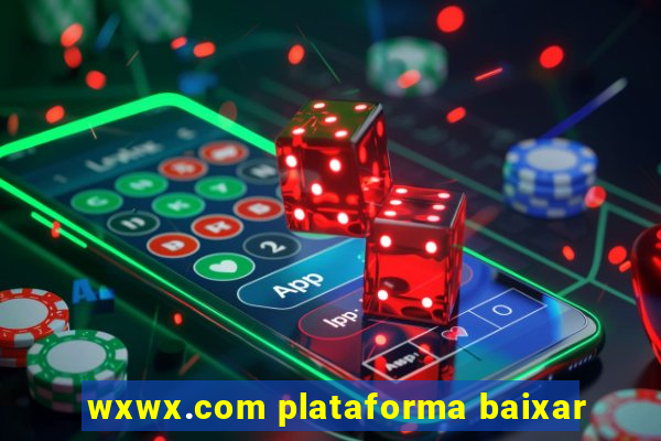 wxwx.com plataforma baixar