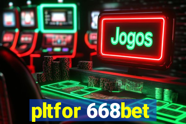 pltfor 668bet