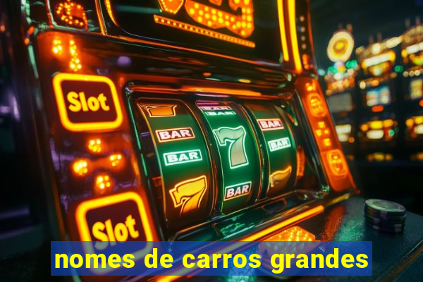 nomes de carros grandes