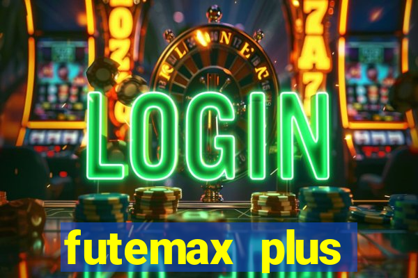 futemax plus futebol ao vivo