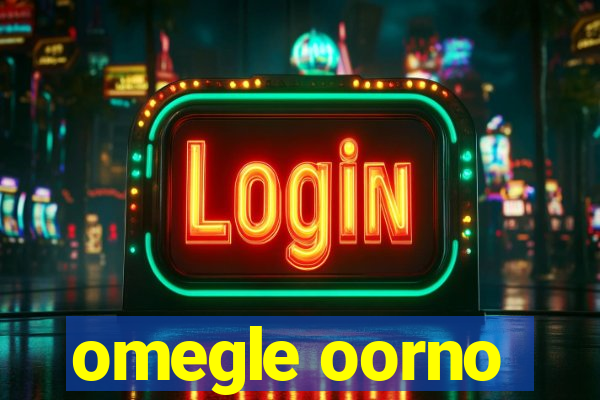 omegle oorno