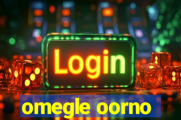 omegle oorno