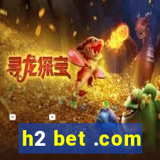 h2 bet .com