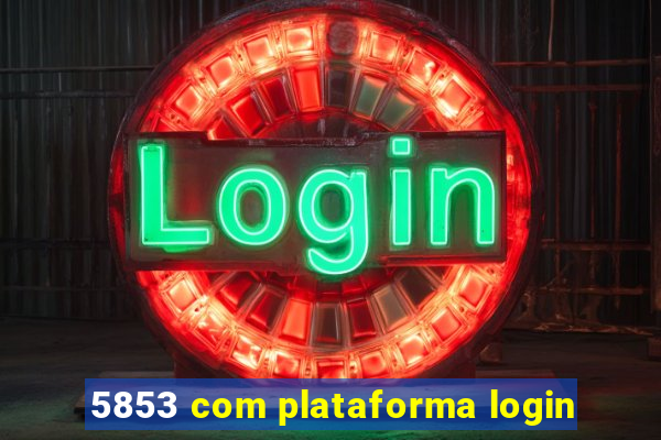 5853 com plataforma login