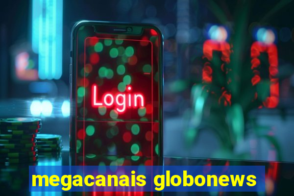 megacanais globonews