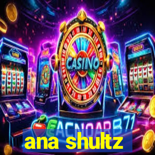 ana shultz