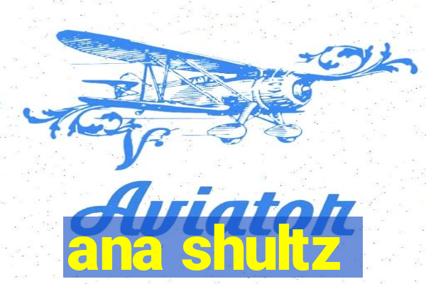 ana shultz