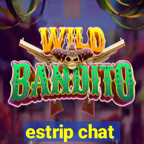 estrip chat