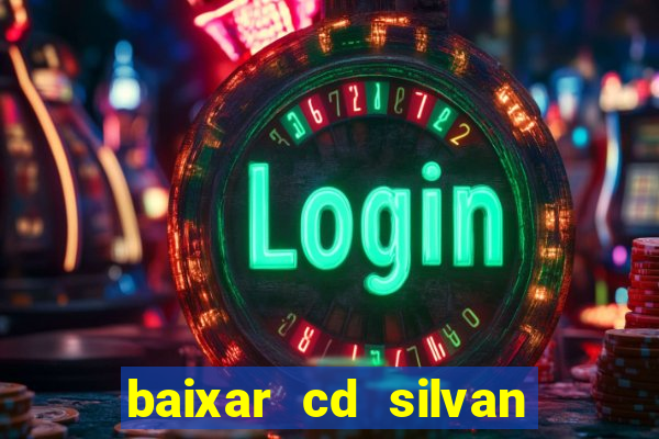 baixar cd silvan santos 茅 hoje