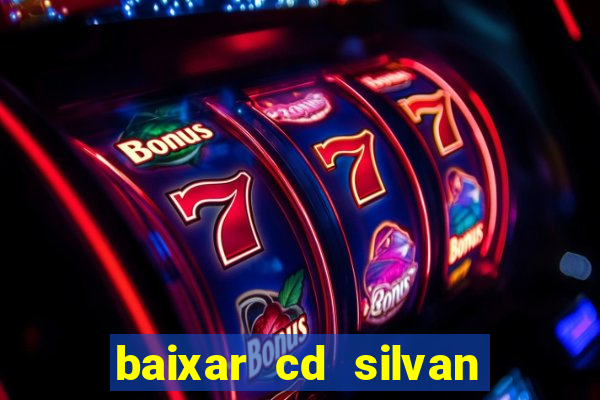 baixar cd silvan santos 茅 hoje