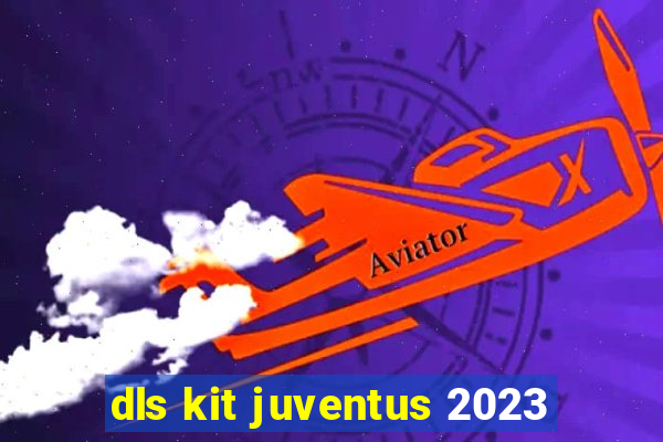 dls kit juventus 2023