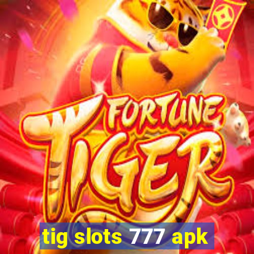 tig slots 777 apk