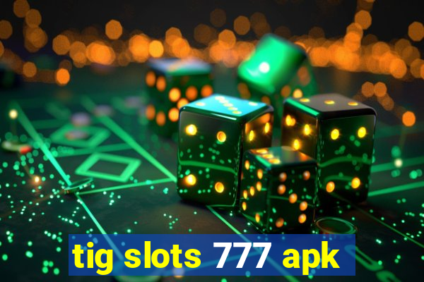 tig slots 777 apk