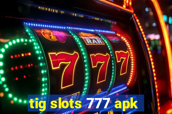 tig slots 777 apk