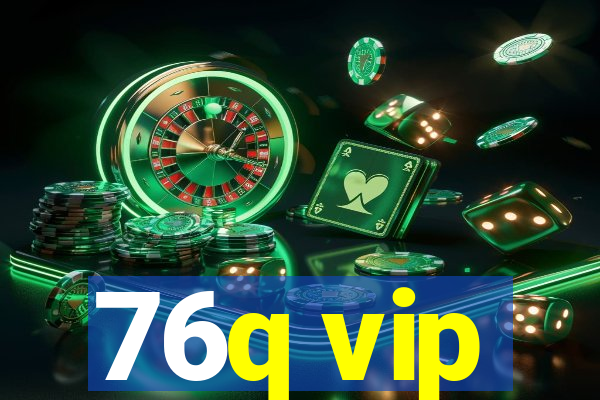 76q vip