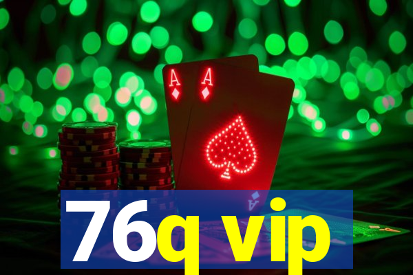 76q vip