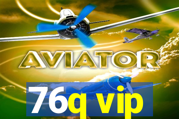 76q vip