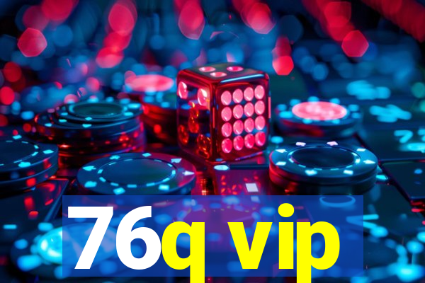 76q vip