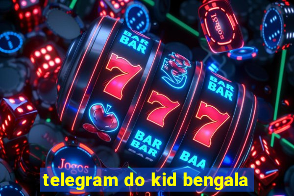 telegram do kid bengala