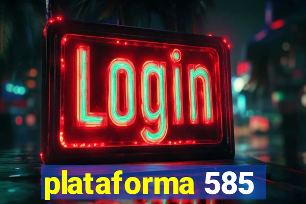 plataforma 585