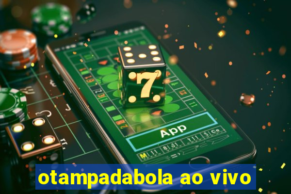 otampadabola ao vivo