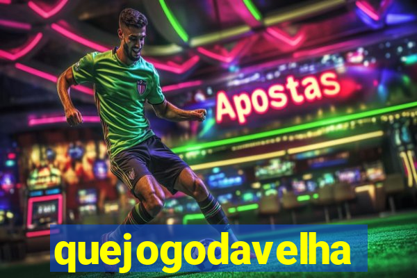 quejogodavelha