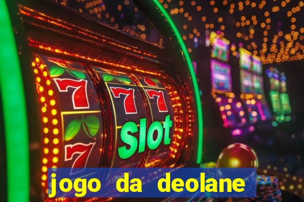 jogo da deolane que ganha dinheiro