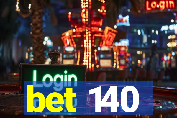 bet 140