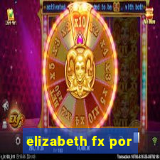 elizabeth fx por