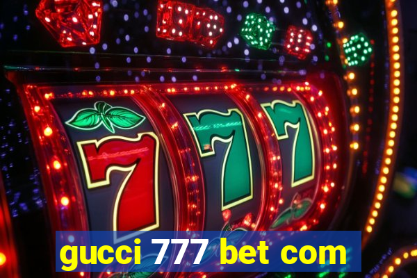 gucci 777 bet com