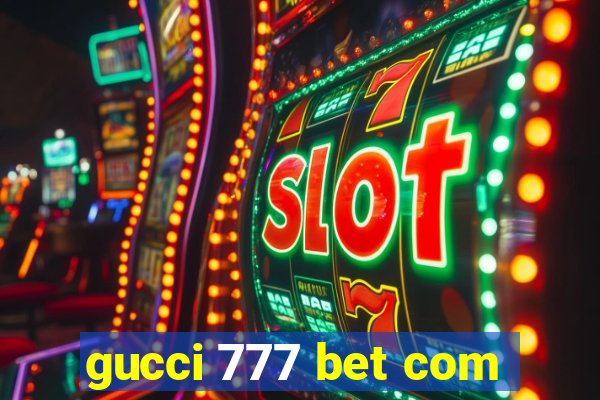 gucci 777 bet com