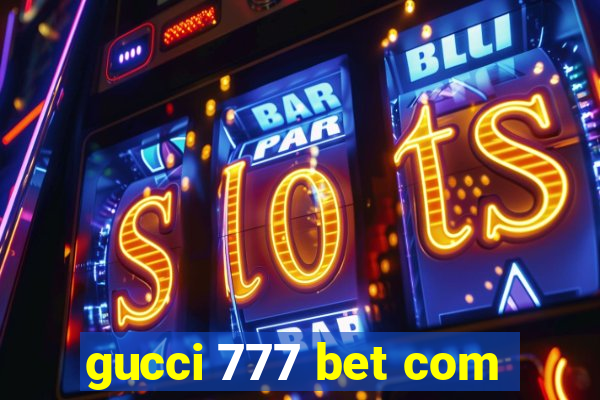 gucci 777 bet com