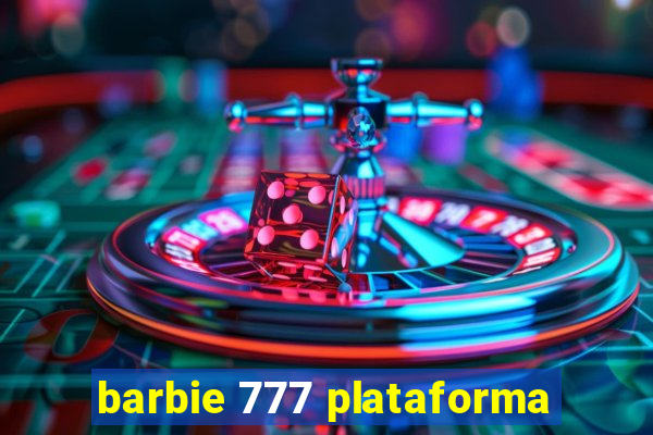 barbie 777 plataforma